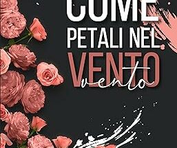 Come petali nel vento di Arianna Tomba