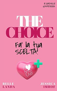 The Choice: Fa’ la tua scelta di Belle Landa e Jessica Imhof