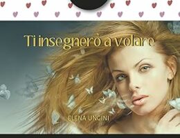 Recensione: Ti insegnerò a volare di Elena Ungini