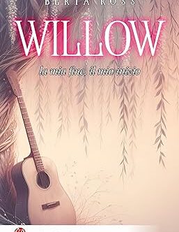 Willow - la mia fine, il mio inizio di Berta Ross