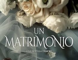 Un Matrimonio: Una novella d'amore di Margherita Maria Messina