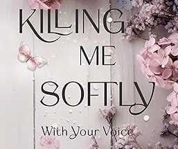 Killing me softly with your voice di Julia B. Williams