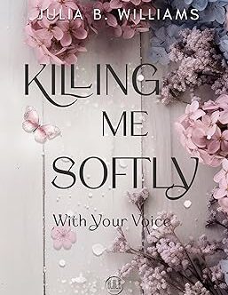 Killing me softly with your voice di Julia B. Williams