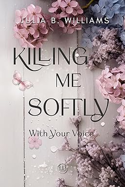 Killing me softly with your voice di Julia B. Williams