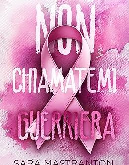 Non chiamatemi guerriera di Sara Mastrantoni